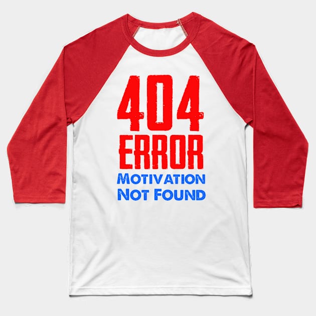 404 Error: Motivation Not Found Baseball T-Shirt by AllThingsNerdy